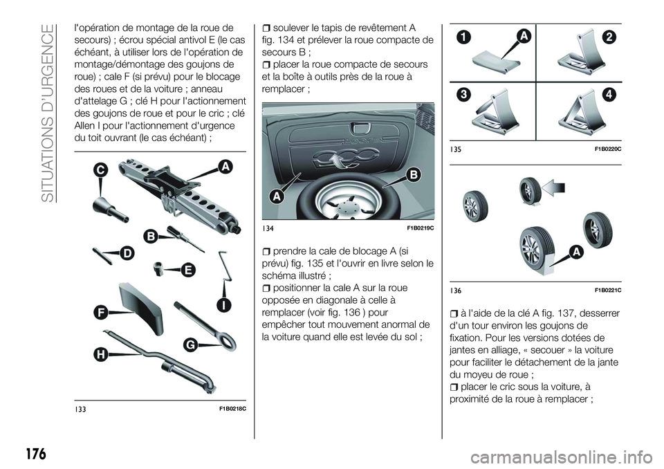 FIAT 500X 2018 Notice dentretien (in French) l'opération de montage de la roue de
secours) ; écrou spécial antivol E (le cas
échéant, à utiliser lors de l'opération de
montage/démontage des goujons de
roue) ; cale F (si prévu) p FIAT 500X 2018 Notice dentretien (in French) l'opération de montage de la roue de
secours) ; écrou spécial antivol E (le cas
échéant, à utiliser lors de l'opération de
montage/démontage des goujons de
roue) ; cale F (si prévu) p