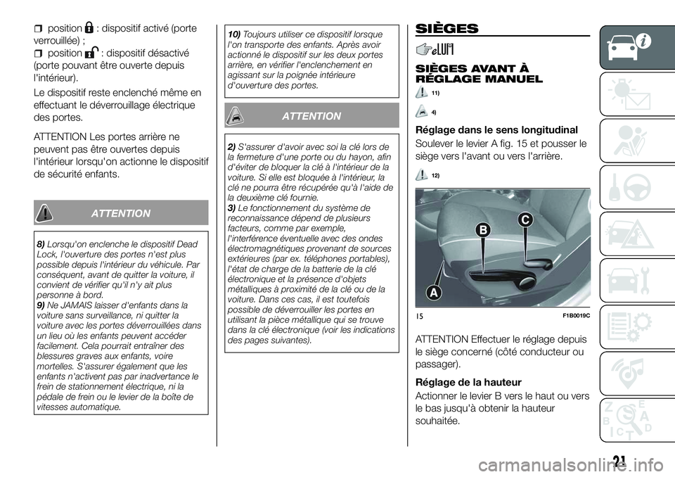 FIAT 500X 2018 Notice dentretien (in French) position: dispositif activé (porte
verrouillée) ;
position: dispositif désactivé
(porte pouvant être ouverte depuis
l'intérieur).
Le dispositif reste enclenché même en
effectuant le déver FIAT 500X 2018 Notice dentretien (in French) position: dispositif activé (porte
verrouillée) ;
position: dispositif désactivé
(porte pouvant être ouverte depuis
l'intérieur).
Le dispositif reste enclenché même en
effectuant le déver