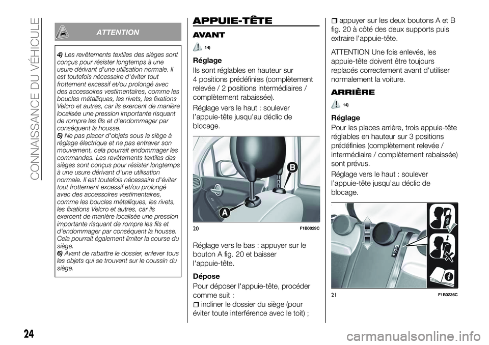 FIAT 500X 2018 Notice dentretien (in French) ATTENTION
4)Les revêtements textiles des sièges sont
conçus pour résister longtemps à une
usure dérivant d'une utilisation normale. Il
est toutefois nécessaire d'éviter tout
frottement FIAT 500X 2018 Notice dentretien (in French) ATTENTION
4)Les revêtements textiles des sièges sont
conçus pour résister longtemps à une
usure dérivant d'une utilisation normale. Il
est toutefois nécessaire d'éviter tout
frottement