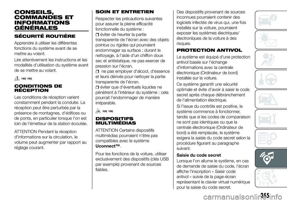 FIAT 500X 2018 Notice dentretien (in French) CONSEILS,
COMMANDES ET
INFORMATIONS
GÉNÉRALES
SÉCURITÉ ROUTIÈRE
Apprendre à utiliser les différentes
fonctions du système avant de se
mettre au volant.
Lire attentivement les instructions et l FIAT 500X 2018 Notice dentretien (in French) CONSEILS,
COMMANDES ET
INFORMATIONS
GÉNÉRALES
SÉCURITÉ ROUTIÈRE
Apprendre à utiliser les différentes
fonctions du système avant de se
mettre au volant.
Lire attentivement les instructions et l