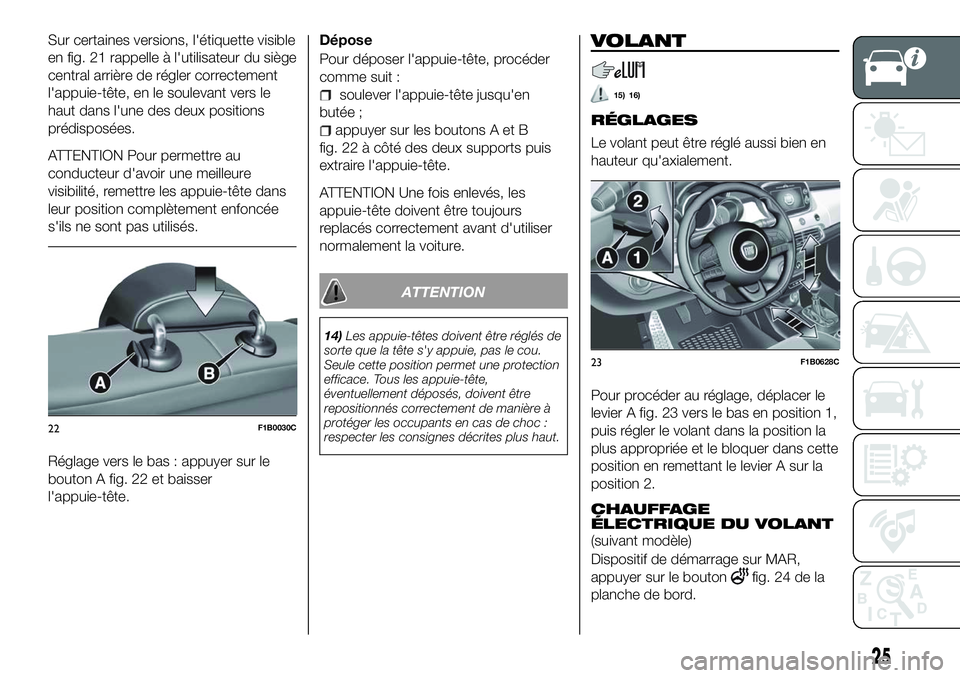 FIAT 500X 2018 Notice dentretien (in French) Sur certaines versions, l'étiquette visible
en fig. 21 rappelle à l'utilisateur du siège
central arrière de régler correctement
l'appuie-tête, en le soulevant vers le
haut dans l' FIAT 500X 2018 Notice dentretien (in French) Sur certaines versions, l'étiquette visible
en fig. 21 rappelle à l'utilisateur du siège
central arrière de régler correctement
l'appuie-tête, en le soulevant vers le
haut dans l'