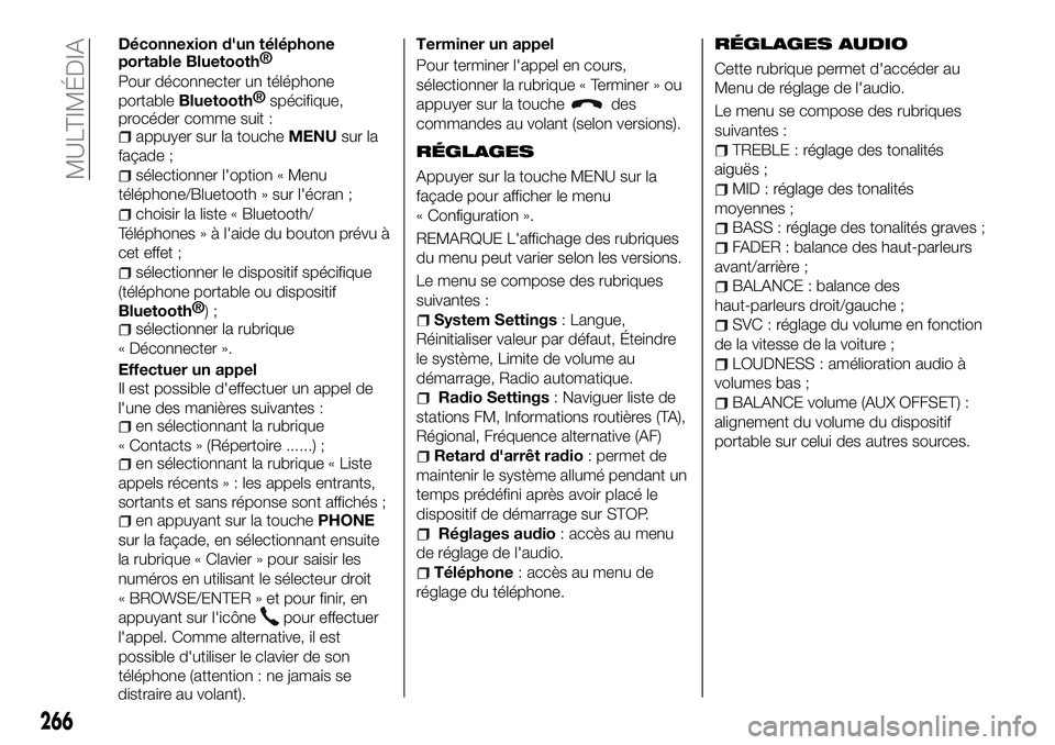 FIAT 500X 2018  Notice dentretien (in French) Déconnexion d'un téléphone
portableBluetooth®
Pour déconnecter un téléphone
portable
Bluetooth® spécifique,
procéder comme suit :
appuyer sur la touche MENUsur la
façade ;
sélectionner