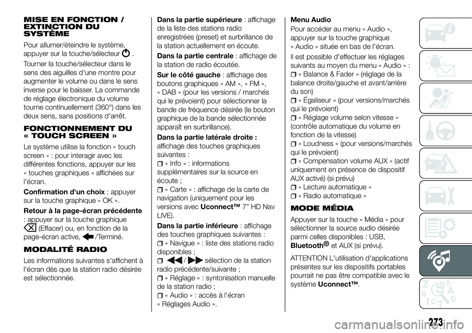 FIAT 500X 2018 Notice dentretien (in French) MISE EN FONCTION /
EXTINCTION DU
SYSTÈME
Pour allumer/éteindre le système,
appuyer sur la touche/sélecteur
.
Tourner la touche/sélecteur dans le
sens des aiguilles d'une montre pour
augmenter FIAT 500X 2018 Notice dentretien (in French) MISE EN FONCTION /
EXTINCTION DU
SYSTÈME
Pour allumer/éteindre le système,
appuyer sur la touche/sélecteur
.
Tourner la touche/sélecteur dans le
sens des aiguilles d'une montre pour
augmenter