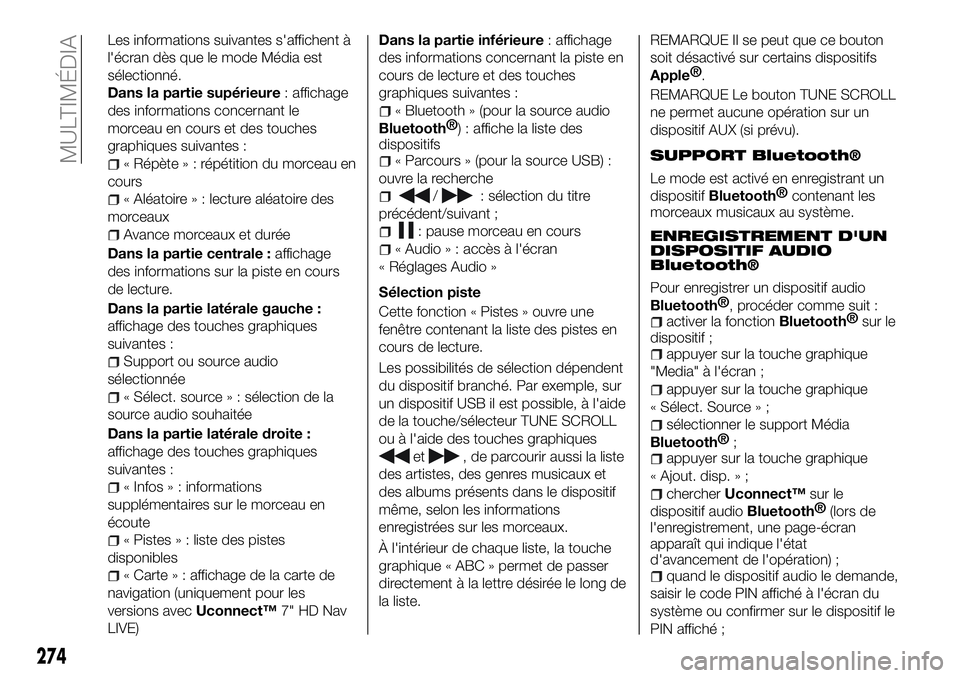 FIAT 500X 2018 Notice dentretien (in French) Les informations suivantes s'affichent à
l'écran dès que le mode Média est
sélectionné.
Dans la partie supérieure: affichage
des informations concernant le
morceau en cours et des touch FIAT 500X 2018 Notice dentretien (in French) Les informations suivantes s'affichent à
l'écran dès que le mode Média est
sélectionné.
Dans la partie supérieure: affichage
des informations concernant le
morceau en cours et des touch