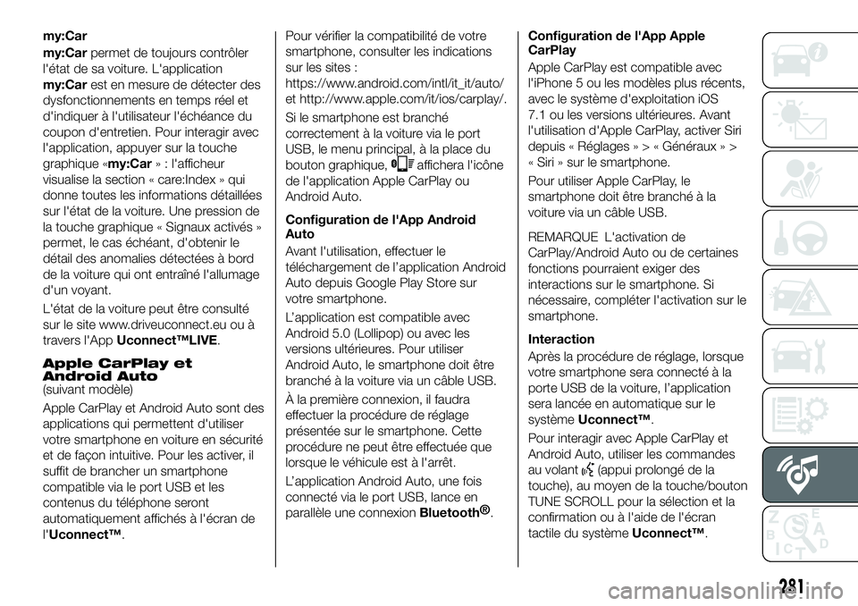 FIAT 500X 2018  Notice dentretien (in French) my:Car
my:Carpermet de toujours contrôler
l'état de sa voiture. L'application
my:Car est en mesure de détecter des
dysfonctionnements en temps réel et
d'indiquer à l'utilisateur l