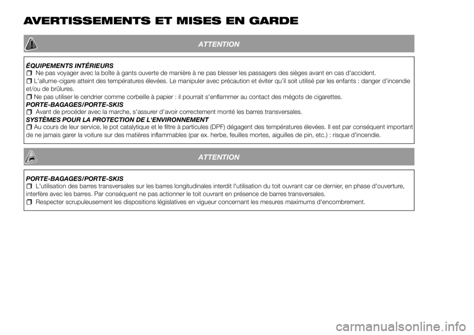 FIAT 500X 2018  Notice dentretien (in French) AVERTISSEMENTS ET MISES EN GARDE
ATTENTION
ÉQUIPEMENTS INTÉRIEURSNe pas voyager avec la boîte à gants ouverte de manière à ne pas blesser les passagers des sièges avant en cas d'accident.L&