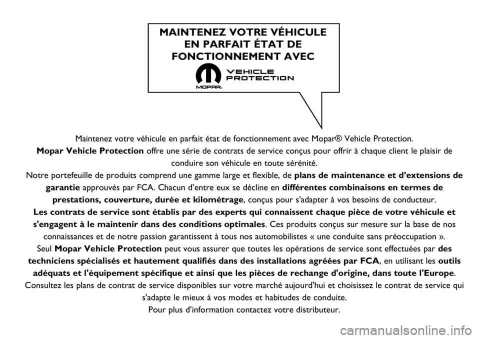 FIAT 500X 2018  Notice dentretien (in French) Maintenez votre véhicule en parfait état de fonctionnement avec Mo\
par® Vehicle Protection.
Mopar Vehicle Protection offre une série de contrats de service conçus pour offrir à cha\
que client 