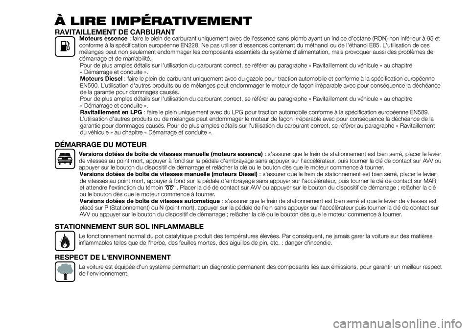 FIAT 500X 2018 Notice dentretien (in French) À LIRE IMPÉRATIVEMENT
RAVITAILLEMENT DE CARBURANTMoteurs essence: faire le plein de carburant uniquement avec de l'essence sans plomb ayant un indice d'octane (RON) non inférieur à 95 et
c FIAT 500X 2018 Notice dentretien (in French) À LIRE IMPÉRATIVEMENT
RAVITAILLEMENT DE CARBURANTMoteurs essence: faire le plein de carburant uniquement avec de l'essence sans plomb ayant un indice d'octane (RON) non inférieur à 95 et
c