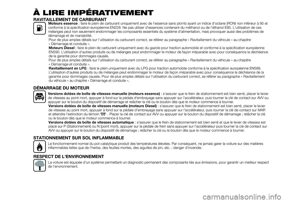 FIAT 500X 2018  Notice dentretien (in French) À LIRE IMPÉRATIVEMENT
RAVITAILLEMENT DE CARBURANTMoteurs essence: faire le plein de carburant uniquement avec de l'essence sans plomb ayant un indice d'octane (RON) non inférieur à 95 et
c