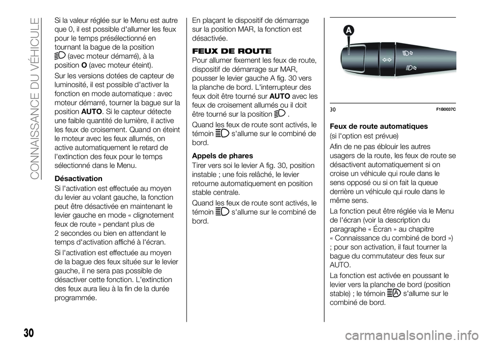 FIAT 500X 2018 Notice dentretien (in French) Si la valeur réglée sur le Menu est autre
que 0, il est possible d'allumer les feux
pour le temps présélectionné en
tournant la bague de la position
(avec moteur démarré), à la
position O( FIAT 500X 2018 Notice dentretien (in French) Si la valeur réglée sur le Menu est autre
que 0, il est possible d'allumer les feux
pour le temps présélectionné en
tournant la bague de la position
(avec moteur démarré), à la
position O(