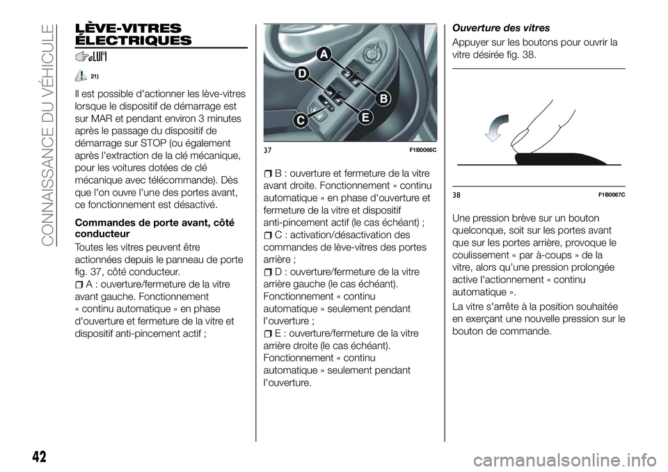 FIAT 500X 2018 Notice dentretien (in French) LÈVE-VITRES
ÉLECTRIQUES
21)
Il est possible d'actionner les lève-vitres
lorsque le dispositif de démarrage est
sur MAR et pendant environ 3 minutes
après le passage du dispositif de
démarrag FIAT 500X 2018 Notice dentretien (in French) LÈVE-VITRES
ÉLECTRIQUES
21)
Il est possible d'actionner les lève-vitres
lorsque le dispositif de démarrage est
sur MAR et pendant environ 3 minutes
après le passage du dispositif de
démarrag