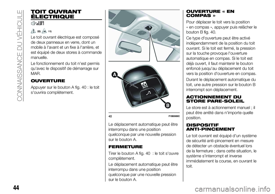 FIAT 500X 2018 Notice dentretien (in French) TOIT OUVRANT
ÉLECTRIQUE
22)11)
Le toit ouvrant électrique est composé
de deux panneaux en verre, dont un
mobile à l'avant et un fixe à l'arrière, et
est équipé de deux stores à comman FIAT 500X 2018 Notice dentretien (in French) TOIT OUVRANT
ÉLECTRIQUE
22)11)
Le toit ouvrant électrique est composé
de deux panneaux en verre, dont un
mobile à l'avant et un fixe à l'arrière, et
est équipé de deux stores à comman