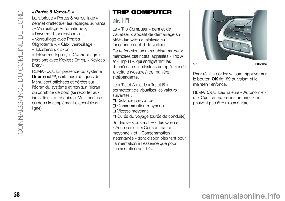 FIAT 500X 2018 Notice dentretien (in French) « Portes & Verrouil. »
La rubrique « Portes & verrouillage »
permet d'effectuer les réglages suivants
: « Verrouillage Automatique »,
« Déverrouill. portes/sortie »,
« Verrouillage avec FIAT 500X 2018 Notice dentretien (in French) « Portes & Verrouil. »
La rubrique « Portes & verrouillage »
permet d'effectuer les réglages suivants
: « Verrouillage Automatique »,
« Déverrouill. portes/sortie »,
« Verrouillage avec