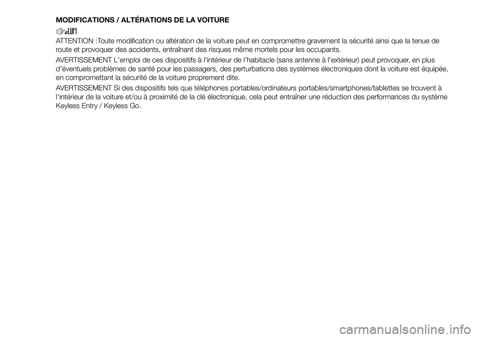 FIAT 500X 2018 Notice dentretien (in French) MODIFICATIONS / ALTÉRATIONS DE LA VOITURE
ATTENTION :Toute modification ou altération de la voiture peut en compromettre gravement la sécurité ainsi que la tenue de
route et provoquer des accident FIAT 500X 2018 Notice dentretien (in French) MODIFICATIONS / ALTÉRATIONS DE LA VOITURE
ATTENTION :Toute modification ou altération de la voiture peut en compromettre gravement la sécurité ainsi que la tenue de
route et provoquer des accident