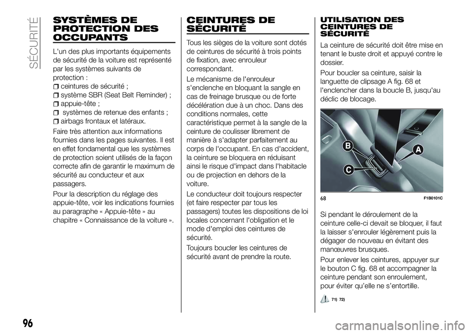 FIAT 500X 2018  Notice dentretien (in French) SYSTÈMES DE
PROTECTION DES
OCCUPANTS
L'un des plus importants équipements
de sécurité de la voiture est représenté
par les systèmes suivants de
protection :
ceintures de sécurité ;
systè
