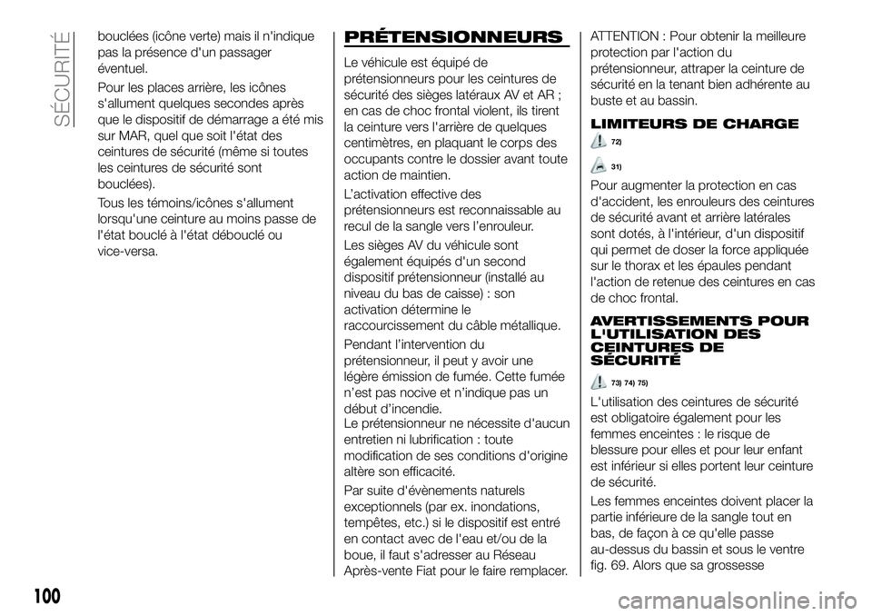 FIAT 500X 2019 Notice dentretien (in French) bouclées (icône verte) mais il n'indique
pas la présence d'un passager
éventuel.
Pour les places arrière, les icônes
s'allument quelques secondes après
que le dispositif de démarra FIAT 500X 2019 Notice dentretien (in French) bouclées (icône verte) mais il n'indique
pas la présence d'un passager
éventuel.
Pour les places arrière, les icônes
s'allument quelques secondes après
que le dispositif de démarra
