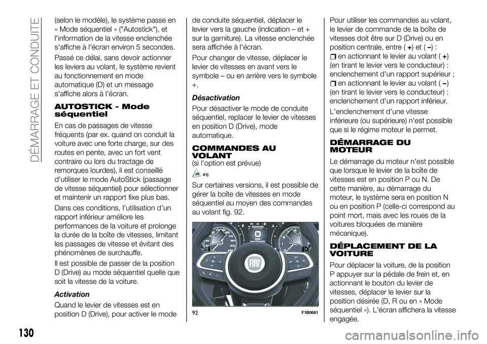 FIAT 500X 2019 Notice dentretien (in French) (selon le modèle), le système passe en
« Mode séquentiel » ("Autostick"), et
l'information de la vitesse enclenchée
s'affiche à l'écran environ 5 secondes.
Passé ce délai FIAT 500X 2019 Notice dentretien (in French) (selon le modèle), le système passe en
« Mode séquentiel » ("Autostick"), et
l'information de la vitesse enclenchée
s'affiche à l'écran environ 5 secondes.
Passé ce délai