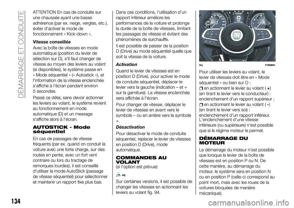 FIAT 500X 2019 Notice dentretien (in French) ATTENTION En cas de conduite sur
une chaussée ayant une basse
adhérence (par ex. neige, verglas, etc.),
éviter d'activer le mode de
fonctionnement « Kick-down ».
Vitesse conseillée
Avec la b FIAT 500X 2019 Notice dentretien (in French) ATTENTION En cas de conduite sur
une chaussée ayant une basse
adhérence (par ex. neige, verglas, etc.),
éviter d'activer le mode de
fonctionnement « Kick-down ».
Vitesse conseillée
Avec la b