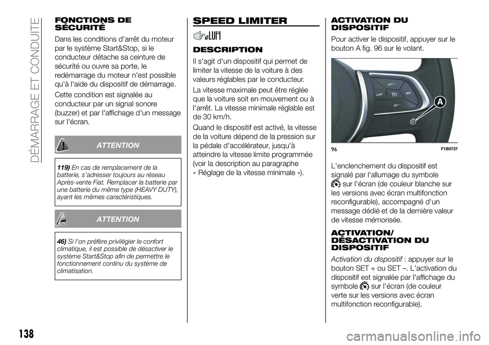 FIAT 500X 2019 Notice dentretien (in French) FONCTIONS DE
SÉCURITÉ
Dans les conditions d'arrêt du moteur
par le système Start&Stop, si le
conducteur détache sa ceinture de
sécurité ou ouvre sa porte, le
redémarrage du moteur n'es FIAT 500X 2019 Notice dentretien (in French) FONCTIONS DE
SÉCURITÉ
Dans les conditions d'arrêt du moteur
par le système Start&Stop, si le
conducteur détache sa ceinture de
sécurité ou ouvre sa porte, le
redémarrage du moteur n'es