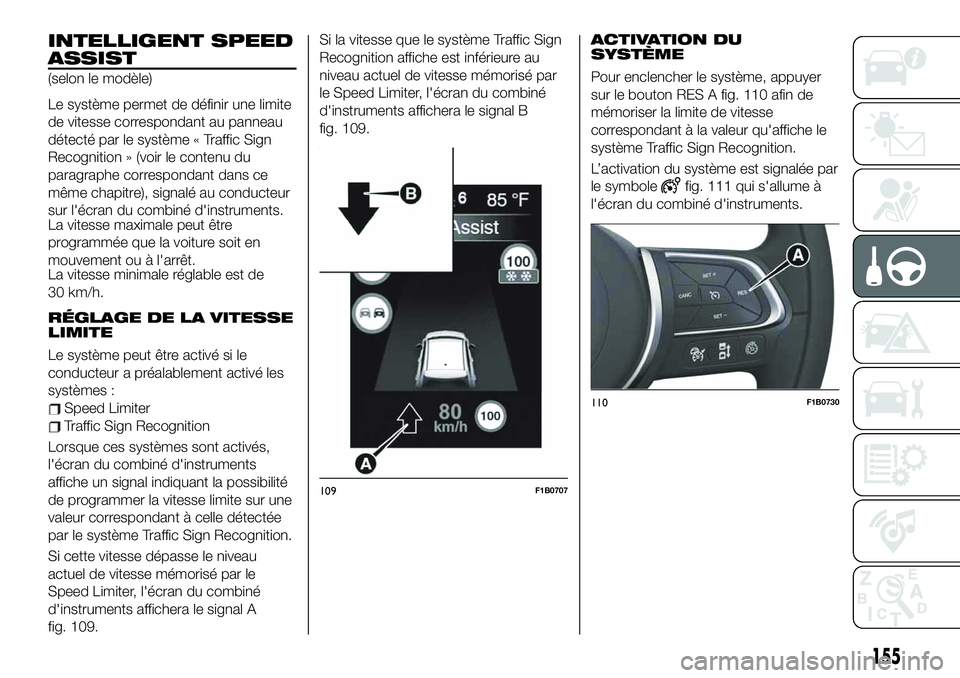 FIAT 500X 2019 Notice dentretien (in French) INTELLIGENT SPEED
ASSIST
(selon le modèle)
Le système permet de définir une limite
de vitesse correspondant au panneau
détecté par le système « Traffic Sign
Recognition » (voir le contenu du
p FIAT 500X 2019 Notice dentretien (in French) INTELLIGENT SPEED
ASSIST
(selon le modèle)
Le système permet de définir une limite
de vitesse correspondant au panneau
détecté par le système « Traffic Sign
Recognition » (voir le contenu du
p