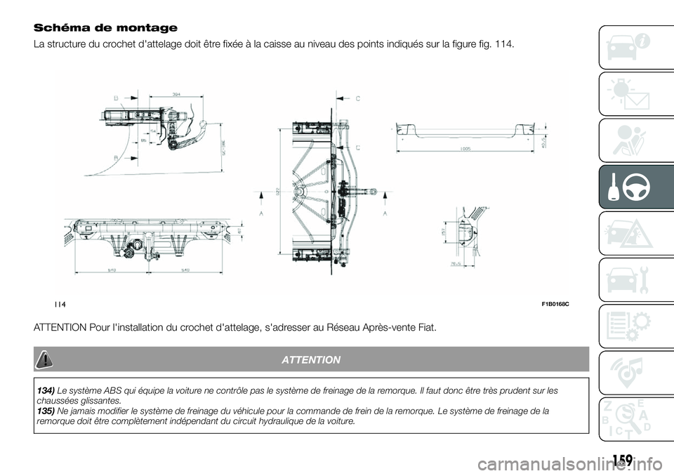 FIAT 500X 2019 Notice dentretien (in French) Schéma de montage
La structure du crochet d'attelage doit être fixée à la caisse au niveau des points indiqués sur la figure fig. 114.
ATTENTION Pour l'installation du crochet d'attel FIAT 500X 2019 Notice dentretien (in French) Schéma de montage
La structure du crochet d'attelage doit être fixée à la caisse au niveau des points indiqués sur la figure fig. 114.
ATTENTION Pour l'installation du crochet d'attel