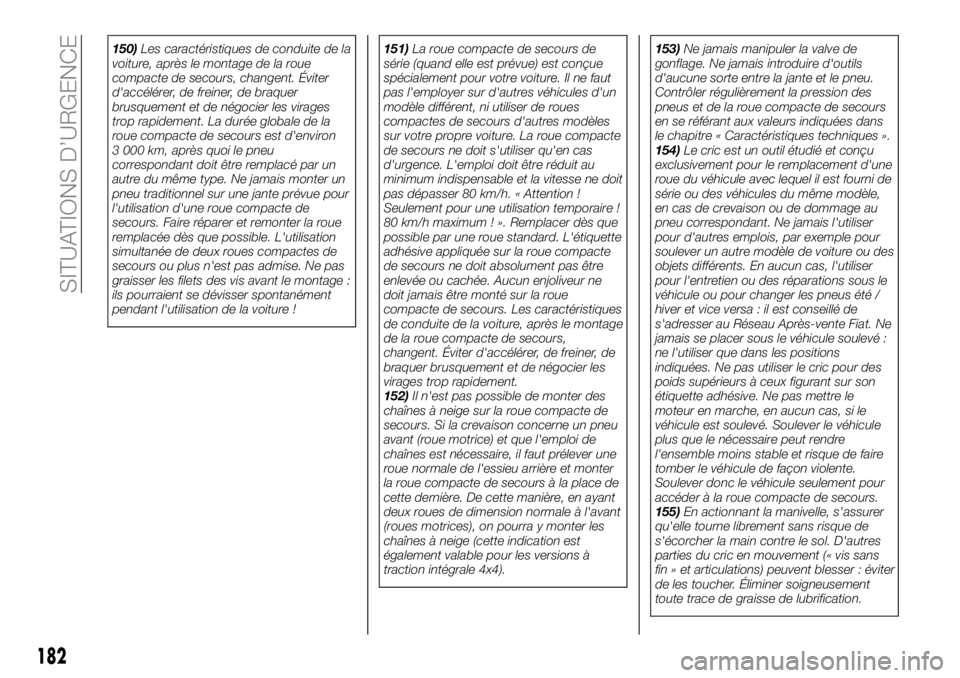 FIAT 500X 2019 Notice dentretien (in French) 150)Les caractéristiques de conduite de la
voiture, après le montage de la roue
compacte de secours, changent. Éviter
d'accélérer, de freiner, de braquer
brusquement et de négocier les virag FIAT 500X 2019 Notice dentretien (in French) 150)Les caractéristiques de conduite de la
voiture, après le montage de la roue
compacte de secours, changent. Éviter
d'accélérer, de freiner, de braquer
brusquement et de négocier les virag