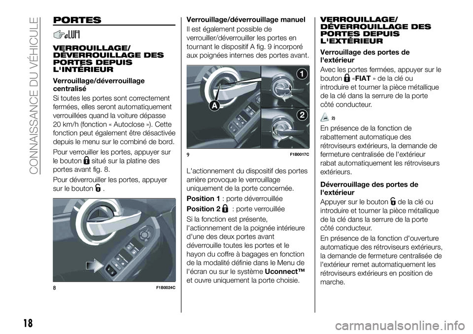 FIAT 500X 2019 Notice dentretien (in French) PORTES
VERROUILLAGE/
DÉVERROUILLAGE DES
PORTES DEPUIS
L'INTÉRIEUR
Verrouillage/déverrouillage
centralisé
Si toutes les portes sont correctement
fermées, elles seront automatiquement
verrouill FIAT 500X 2019 Notice dentretien (in French) PORTES
VERROUILLAGE/
DÉVERROUILLAGE DES
PORTES DEPUIS
L'INTÉRIEUR
Verrouillage/déverrouillage
centralisé
Si toutes les portes sont correctement
fermées, elles seront automatiquement
verrouill