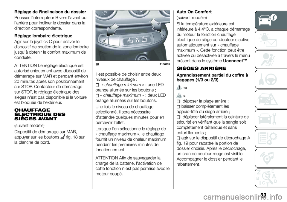 FIAT 500X 2019 Notice dentretien (in French) Réglage de l'inclinaison du dossier
Pousser l'interrupteur B vers l'avant ou
l'arrière pour incliner le dossier dans la
direction correspondante.
Réglage lombaire électrique
Agir s FIAT 500X 2019 Notice dentretien (in French) Réglage de l'inclinaison du dossier
Pousser l'interrupteur B vers l'avant ou
l'arrière pour incliner le dossier dans la
direction correspondante.
Réglage lombaire électrique
Agir s