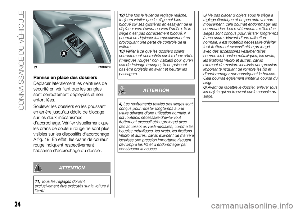 FIAT 500X 2019 Notice dentretien (in French) Remise en place des dossiers
Déplacer latéralement les ceintures de
sécurité en vérifiant que les sangles
sont correctement déployées et non
entortillées.
Soulever les dossiers en les poussant FIAT 500X 2019 Notice dentretien (in French) Remise en place des dossiers
Déplacer latéralement les ceintures de
sécurité en vérifiant que les sangles
sont correctement déployées et non
entortillées.
Soulever les dossiers en les poussant
