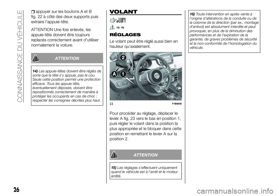 FIAT 500X 2019 Notice dentretien (in French) appuyer sur les boutons A et B
fig. 22 à côté des deux supports puis
extraire l'appuie-tête.
ATTENTION Une fois enlevés, les
appuie-tête doivent être toujours
replacés correctement avant d FIAT 500X 2019 Notice dentretien (in French) appuyer sur les boutons A et B
fig. 22 à côté des deux supports puis
extraire l'appuie-tête.
ATTENTION Une fois enlevés, les
appuie-tête doivent être toujours
replacés correctement avant d
