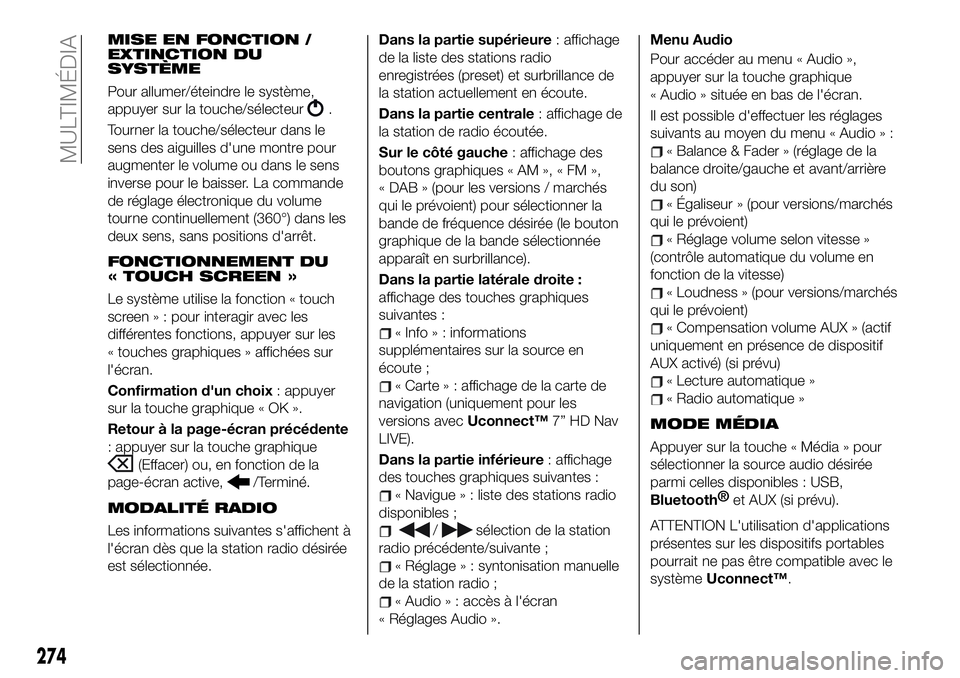 FIAT 500X 2019  Notice dentretien (in French) MISE EN FONCTION /
EXTINCTION DU
SYSTÈME
Pour allumer/éteindre le système,
appuyer sur la touche/sélecteur
.
Tourner la touche/sélecteur dans le
sens des aiguilles d'une montre pour
augmenter