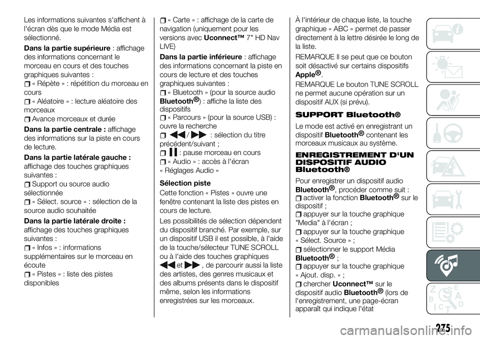 FIAT 500X 2019  Notice dentretien (in French) Les informations suivantes s'affichent à
l'écran dès que le mode Média est
sélectionné.
Dans la partie supérieure: affichage
des informations concernant le
morceau en cours et des touch