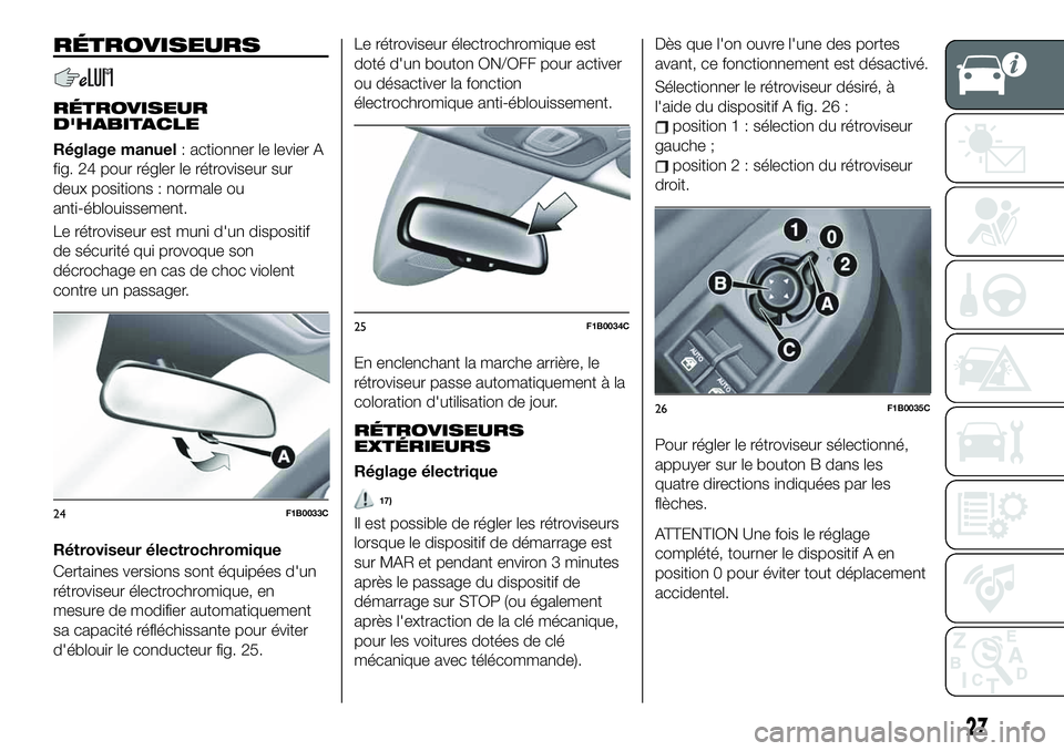 FIAT 500X 2019 Notice dentretien (in French) RÉTROVISEURS
RÉTROVISEUR
D'HABITACLE
Réglage manuel: actionner le levier A
fig. 24 pour régler le rétroviseur sur
deux positions : normale ou
anti-éblouissement.
Le rétroviseur est muni d FIAT 500X 2019 Notice dentretien (in French) RÉTROVISEURS
RÉTROVISEUR
D'HABITACLE
Réglage manuel: actionner le levier A
fig. 24 pour régler le rétroviseur sur
deux positions : normale ou
anti-éblouissement.
Le rétroviseur est muni d