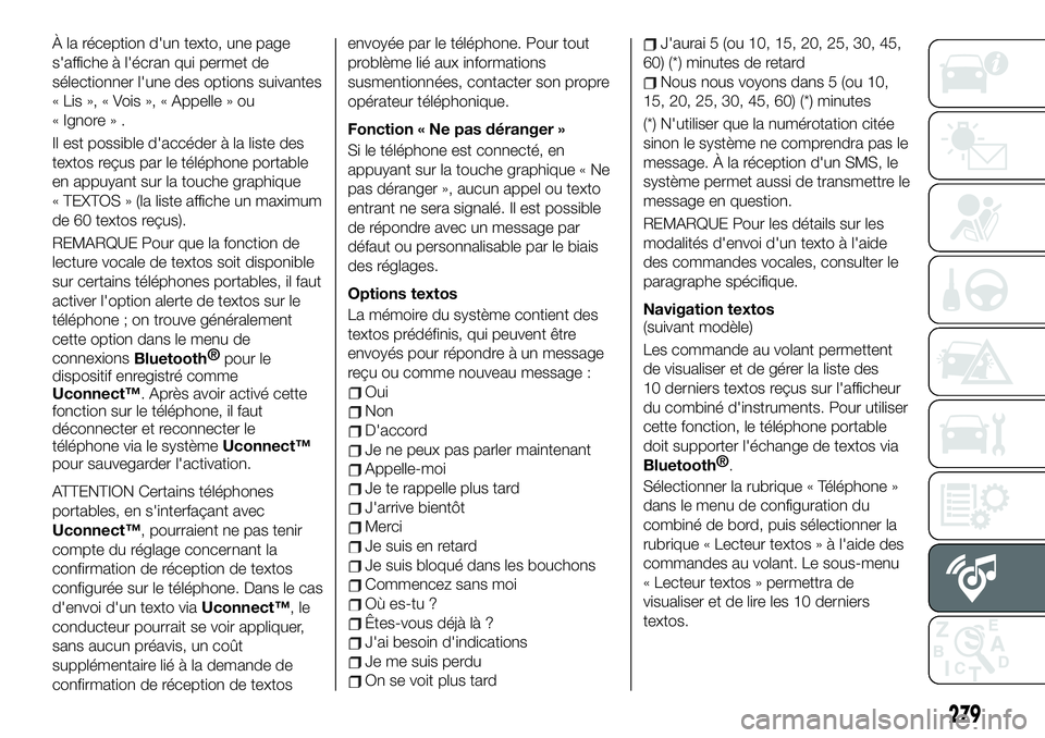 FIAT 500X 2019  Notice dentretien (in French) À la réception d'un texto, une page
s'affiche à l'écran qui permet de
sélectionner l'une des options suivantes
« Lis », « Vois », « Appelle » ou
« Ignore » .
Il est possib