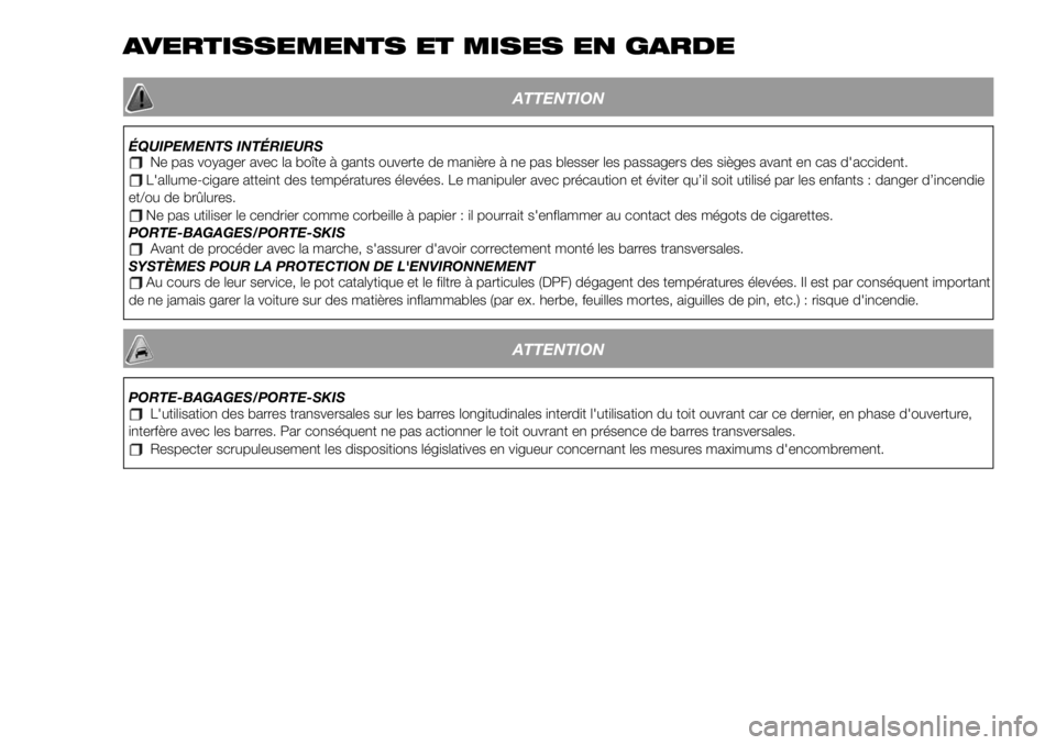 FIAT 500X 2019 Notice dentretien (in French) AVERTISSEMENTS ET MISES EN GARDE
ATTENTION
ÉQUIPEMENTS INTÉRIEURSNe pas voyager avec la boîte à gants ouverte de manière à ne pas blesser les passagers des sièges avant en cas d'accident.L& FIAT 500X 2019 Notice dentretien (in French) AVERTISSEMENTS ET MISES EN GARDE
ATTENTION
ÉQUIPEMENTS INTÉRIEURSNe pas voyager avec la boîte à gants ouverte de manière à ne pas blesser les passagers des sièges avant en cas d'accident.L&