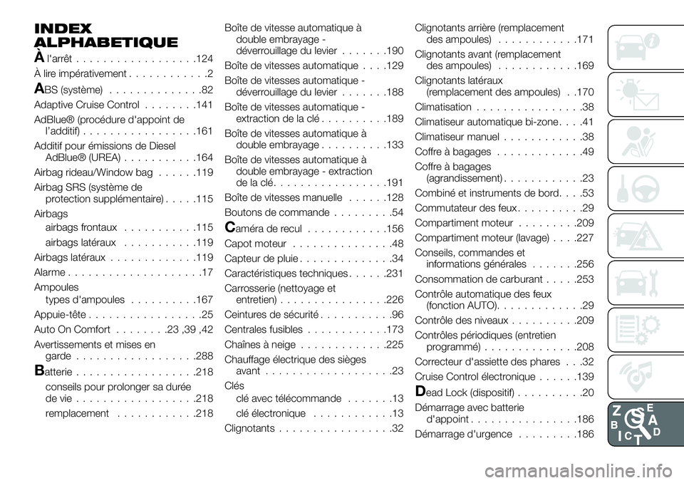 FIAT 500X 2019  Notice dentretien (in French) INDEX
ALPHABETIQUE
Àl'arrêt..................124
À lire impérativement............2
ABS (système)..............82
Adaptive Cruise Control........141
AdBlue® (procédure d'appoint de
l’