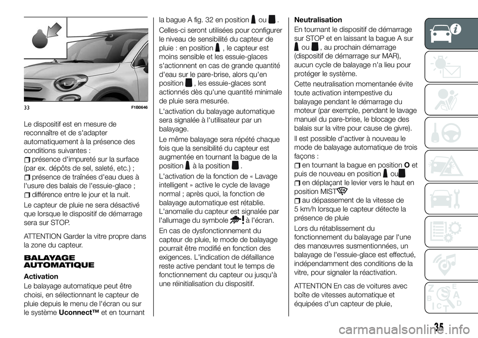 FIAT 500X 2019 Notice dentretien (in French) Le dispositif est en mesure de
reconnaître et de s'adapter
automatiquement à la présence des
conditions suivantes :
présence d'impureté sur la surface
(par ex. dépôts de sel, saleté, e FIAT 500X 2019 Notice dentretien (in French) Le dispositif est en mesure de
reconnaître et de s'adapter
automatiquement à la présence des
conditions suivantes :
présence d'impureté sur la surface
(par ex. dépôts de sel, saleté, e