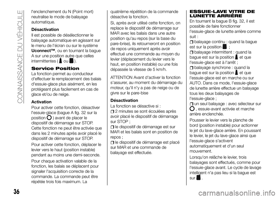 FIAT 500X 2019 Notice dentretien (in French) l'enclenchement du N (Point mort)
neutralise le mode de balayage
automatique.
Désactivation
Il est possible de désélectionner le
balayage automatique en agissant sur
le menu de l'écran ou FIAT 500X 2019 Notice dentretien (in French) l'enclenchement du N (Point mort)
neutralise le mode de balayage
automatique.
Désactivation
Il est possible de désélectionner le
balayage automatique en agissant sur
le menu de l'écran ou