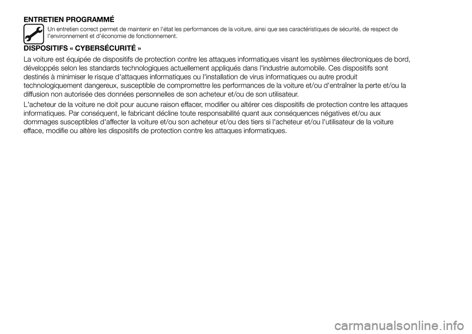 FIAT 500X 2019  Notice dentretien (in French) ENTRETIEN PROGRAMMÉ
Un entretien correct permet de maintenir en l'état les performances de la voiture, ainsi que ses caractéristiques de sécurité, de respect de
l'environnement et d'