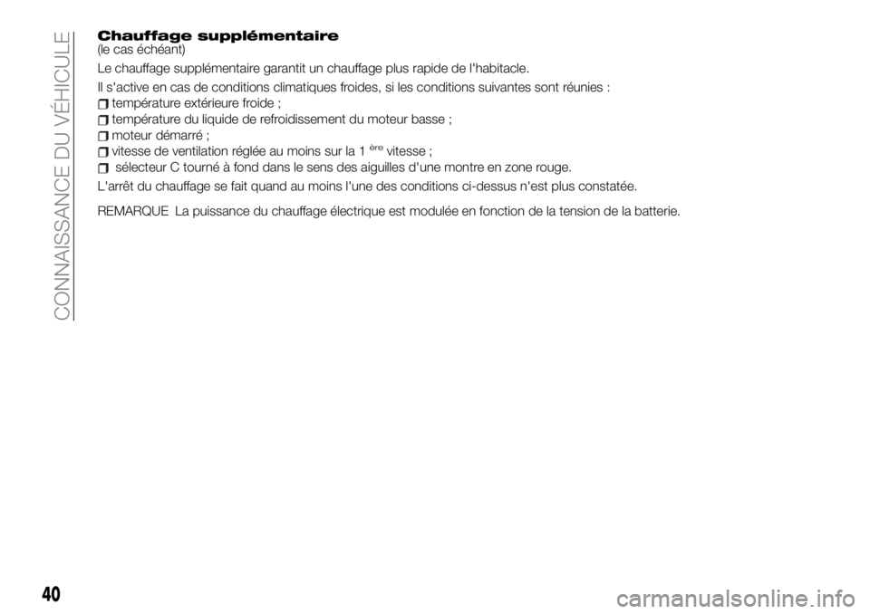 FIAT 500X 2019 Notice dentretien (in French) Chauffage supplémentaire(le cas échéant)
Le chauffage supplémentaire garantit un chauffage plus rapide de l'habitacle.
Il s'active en cas de conditions climatiques froides, si les conditio FIAT 500X 2019 Notice dentretien (in French) Chauffage supplémentaire(le cas échéant)
Le chauffage supplémentaire garantit un chauffage plus rapide de l'habitacle.
Il s'active en cas de conditions climatiques froides, si les conditio