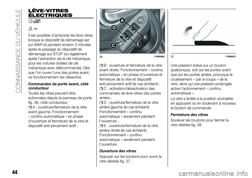 FIAT 500X 2019 Notice dentretien (in French) LÈVE-VITRES
ÉLECTRIQUES
21)
Il est possible d'actionner les lève-vitres
lorsque le dispositif de démarrage est
sur MAR et pendant environ 3 minutes
après le passage du dispositif de
démarrag FIAT 500X 2019 Notice dentretien (in French) LÈVE-VITRES
ÉLECTRIQUES
21)
Il est possible d'actionner les lève-vitres
lorsque le dispositif de démarrage est
sur MAR et pendant environ 3 minutes
après le passage du dispositif de
démarrag