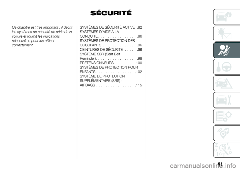 FIAT 500X 2019 Notice dentretien (in French) SÉCURITÉ
Ce chapitre est très important : il décrit
les systèmes de sécurité de série de la
voiture et fournit les indications
nécessaires pour les utiliser
correctement.SYSTÈMES DE SÉCURIT FIAT 500X 2019 Notice dentretien (in French) SÉCURITÉ
Ce chapitre est très important : il décrit
les systèmes de sécurité de série de la
voiture et fournit les indications
nécessaires pour les utiliser
correctement.SYSTÈMES DE SÉCURIT