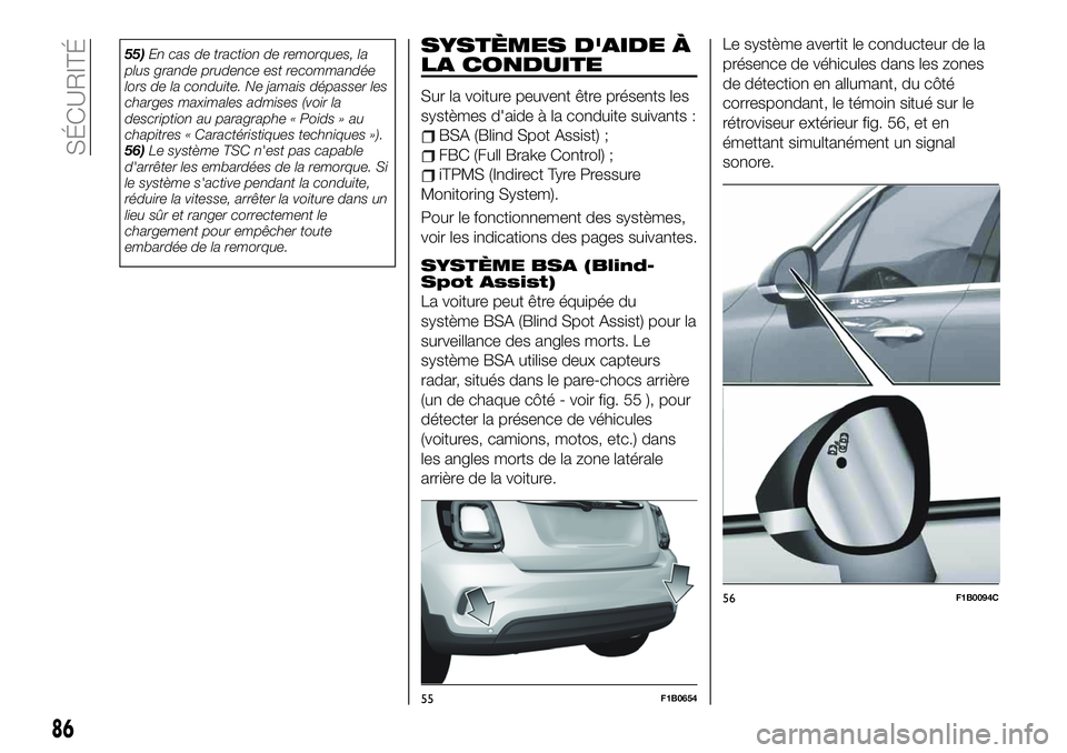 FIAT 500X 2019 Notice dentretien (in French) 55)En cas de traction de remorques, la
plus grande prudence est recommandée
lors de la conduite. Ne jamais dépasser les
charges maximales admises (voir la
description au paragraphe « Poids » au
ch FIAT 500X 2019 Notice dentretien (in French) 55)En cas de traction de remorques, la
plus grande prudence est recommandée
lors de la conduite. Ne jamais dépasser les
charges maximales admises (voir la
description au paragraphe « Poids » au
ch