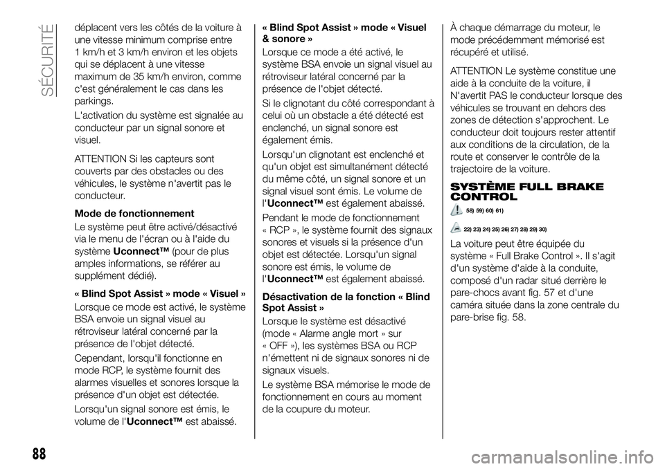 FIAT 500X 2019 Notice dentretien (in French) déplacent vers les côtés de la voiture à
une vitesse minimum comprise entre
1 km/h et 3 km/h environ et les objets
qui se déplacent à une vitesse
maximum de 35 km/h environ, comme
c'est gén FIAT 500X 2019 Notice dentretien (in French) déplacent vers les côtés de la voiture à
une vitesse minimum comprise entre
1 km/h et 3 km/h environ et les objets
qui se déplacent à une vitesse
maximum de 35 km/h environ, comme
c'est gén
