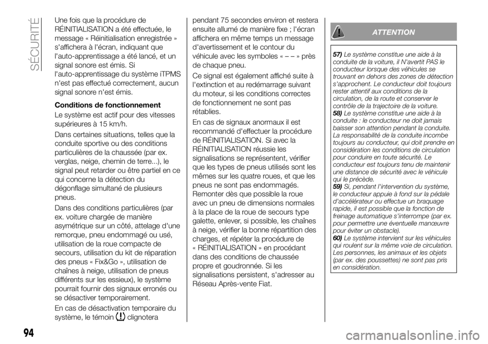 FIAT 500X 2019 Notice dentretien (in French) Une fois que la procédure de
RÉINITIALISATION a été effectuée, le
message « Réinitialisation enregistrée »
s'affichera à l'écran, indiquant que
l'auto-apprentissage a été lanc FIAT 500X 2019 Notice dentretien (in French) Une fois que la procédure de
RÉINITIALISATION a été effectuée, le
message « Réinitialisation enregistrée »
s'affichera à l'écran, indiquant que
l'auto-apprentissage a été lanc