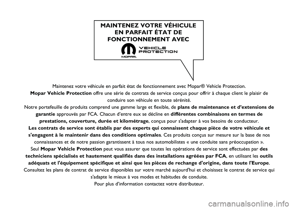 FIAT 500X 2020  Notice dentretien (in French) Maintenez votre véhicule en parfait état de fonctionnement avec Mo\
par® Vehicle Protection.
Mopar Vehicle Protection offre une série de contrats de service conçus pour offrir à cha\
que client 