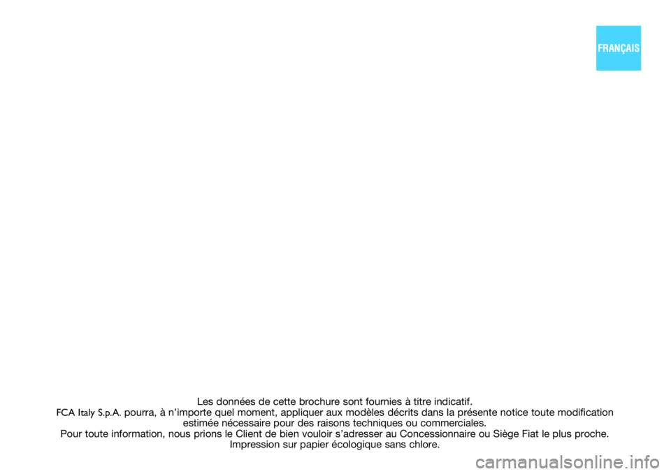 FIAT 500X 2021  Notice dentretien (in French) Les données de cette brochure sont fournies à titre indicatif. 
FCA Italy S.p.A. pourra, à n’importe quel moment, appliquer aux modèles décri\
ts dans la présente notice toute modification  
e