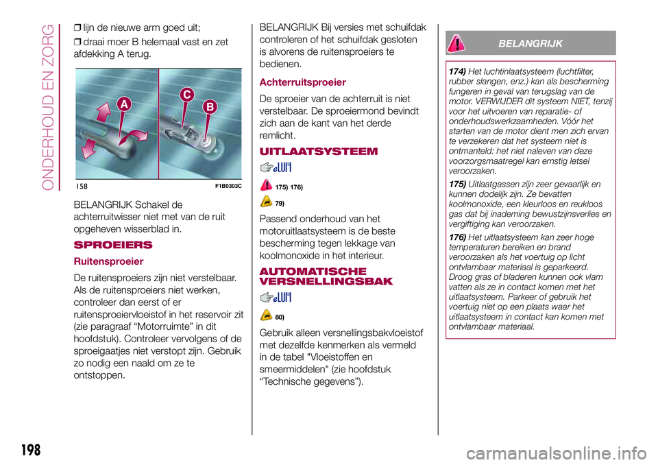 FIAT 500X 2017 Instructieboek (in Dutch) ❒lijn de nieuwe arm goed uit;
❒draai moer B helemaal vast en zet
afdekking A terug.
BELANGRIJK Schakel de
achterruitwisser niet met van de ruit
opgeheven wisserblad in.
SPROEIERS
Ruitensproeier
De FIAT 500X 2017 Instructieboek (in Dutch) ❒lijn de nieuwe arm goed uit;
❒draai moer B helemaal vast en zet
afdekking A terug.
BELANGRIJK Schakel de
achterruitwisser niet met van de ruit
opgeheven wisserblad in.
SPROEIERS
Ruitensproeier
De