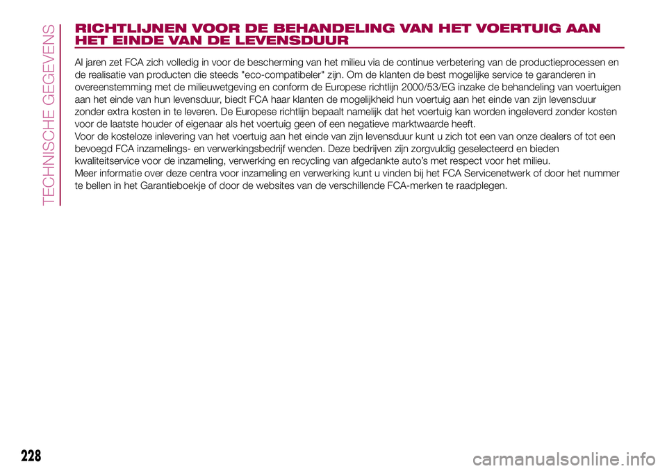 FIAT 500X 2017  Instructieboek (in Dutch) RICHTLIJNEN VOOR DE BEHANDELING VAN HET VOERTUIG AAN
HET EINDE VAN DE LEVENSDUUR
Al jaren zet FCA zich volledig in voor de bescherming van het milieu via de continue verbetering van de productieproces