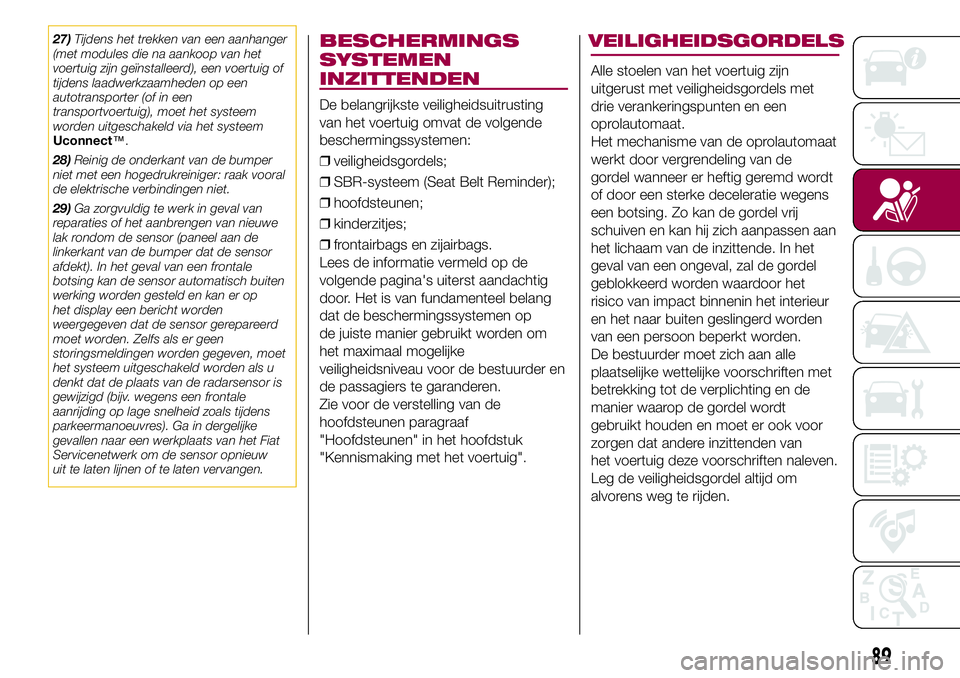 FIAT 500X 2017 Instructieboek (in Dutch) 27)Tijdens het trekken van een aanhanger
(met modules die na aankoop van het
voertuig zijn geïnstalleerd), een voertuig of
tijdens laadwerkzaamheden op een
autotransporter (of in een
transportvoertui FIAT 500X 2017 Instructieboek (in Dutch) 27)Tijdens het trekken van een aanhanger
(met modules die na aankoop van het
voertuig zijn geïnstalleerd), een voertuig of
tijdens laadwerkzaamheden op een
autotransporter (of in een
transportvoertui